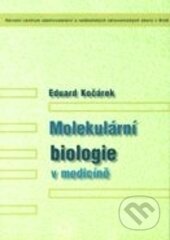Kniha: Molekulární biologie v medicíně (Eduard Kočárek). Národní centrum ošetrovatelství (NCO NZO), 2007 Kniha: Molekulární biologie v medicíně (Eduard Kočárek). Národní centrum ošetrovatelství (NCO NZO), 2007