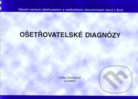 Kniha: Ošetřovatelské diagnózy (Eliška Červinková). Národní centrum ošetrovatelství (NCO NZO), 2006 Kniha: Ošetřovatelské diagnózy (Eliška Červinková). Národní centrum ošetrovatelství (NCO NZO), 2006