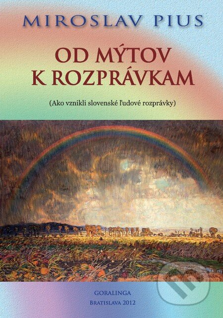Kniha: Od mýtov k rozprávkam (Miroslav Pius). Goralinga, 2012 Kniha: Od mýtov k rozprávkam (Miroslav Pius). Goralinga, 2012