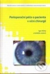 Kniha: Perioperační péče o pacienta v oční chirurgii (Igor Vícha). Národní centrum ošetrovatelství (NCO NZO), 2011 Kniha: Perioperační péče o pacienta v oční chirurgii (Igor Vícha). Národní centrum ošetrovatelství (NCO NZO), 2011