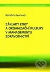 Kniha: Základy etiky a organizační kultury v managementu zdravotnictví (Kateřina Ivanová). Národní centrum ošetrovatelství (NCO NZO), 2006 Kniha: Základy etiky a organizační kultury v managementu zdravotnictví (Kateřina Ivanová). Národní centrum ošetrovatelství (NCO NZO), 2006