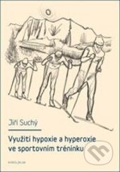 Kniha: Využití hypoxie a hyperoxie ve sportovním tréninku (Jiří Suchý). Karolinum, 2012 Kniha: Využití hypoxie a hyperoxie ve sportovním tréninku (Jiří Suchý). Karolinum, 2012