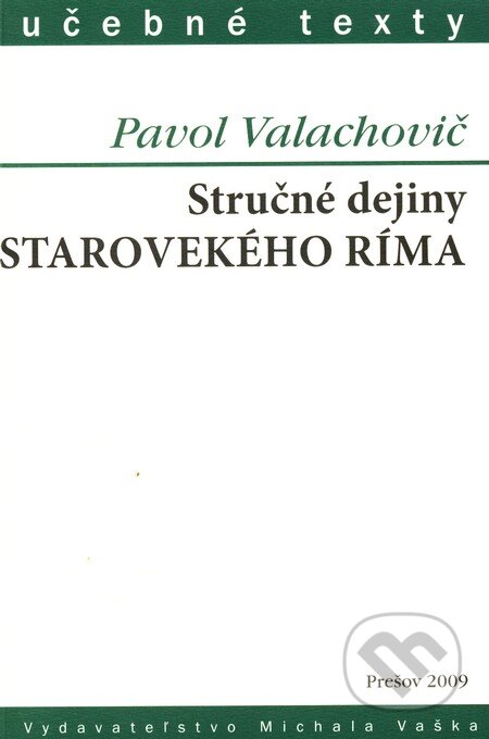 Kniha: Stručné dejiny starovekého Ríma (Pavol Valachovič). Vydavateľstvo Michala Vaška, 2009 Kniha: Stručné dejiny starovekého Ríma (Pavol Valachovič). Vydavateľstvo Michala Vaška, 2009