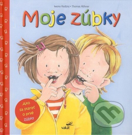 Kniha: Moje zúbky (Iwona Radünz a Thomas Röhner). Vakát, 2012 Kniha: Moje zúbky (Iwona Radünz a Thomas Röhner). Vakát, 2012
