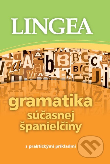 Kniha: Gramatika súčasnej španielčiny s praktickými príkladmi (Lingea). Lingea, 2012 Kniha: Gramatika súčasnej španielčiny s praktickými príkladmi (Lingea). Lingea, 2012
