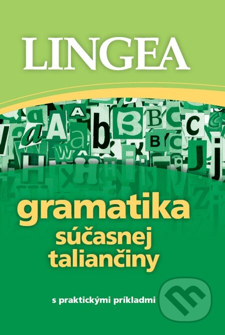Kniha: Gramatika súčasnej taliančiny s praktickými príkladmi (Lingea). Lingea, 2012 Kniha: Gramatika súčasnej taliančiny s praktickými príkladmi (Lingea). Lingea, 2012