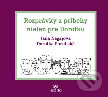 Kniha: Rozprávky a príbehy nielen pre Dorotku (Dorotka Porubská a Janka Nagajová). Porta Libri, 2012 Kniha: Rozprávky a príbehy nielen pre Dorotku (Dorotka Porubská a Janka Nagajová). Porta Libri, 2012