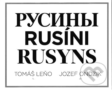 Kniha: Rusíni (Jozef Ondzik a Tomáš Leňo). Slovart, O.K.O., 2012 Kniha: Rusíni (Jozef Ondzik a Tomáš Leňo). Slovart, O.K.O., 2012