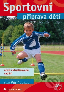 Kniha: Sportovní příprava dětí (Tomáš Perič). Grada, 2012 Kniha: Sportovní příprava dětí (Tomáš Perič). Grada, 2012