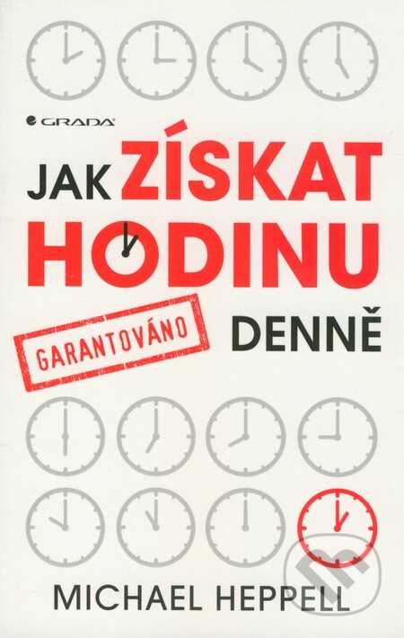 Kniha: Jak získat hodinu denne (Michael Heppell). Grada, 2012 Kniha: Jak získat hodinu denne (Michael Heppell). Grada, 2012