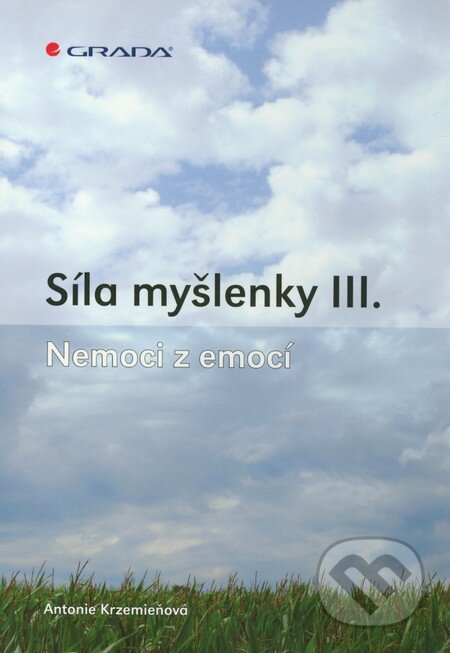 Kniha: Síla myšlenky III. (Antonie Krzemieňová). Grada, 2012 Kniha: Síla myšlenky III. (Antonie Krzemieňová). Grada, 2012