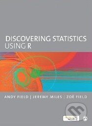 Kniha: Discovering statistics using R (Andy Field, Jeremy Miles a Zoë Field). Sage Publications Kniha: Discovering statistics using R (Andy Field, Jeremy Miles a Zoë Field). Sage Publications