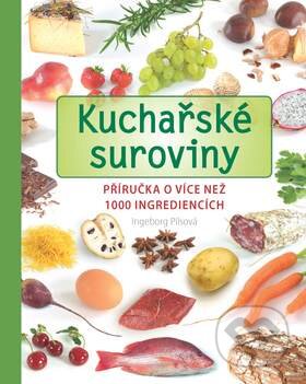 Kniha: Kuchařské suroviny (Ingeborg Pilsová). Slovart CZ, 2012 Kniha: Kuchařské suroviny (Ingeborg Pilsová). Slovart CZ, 2012