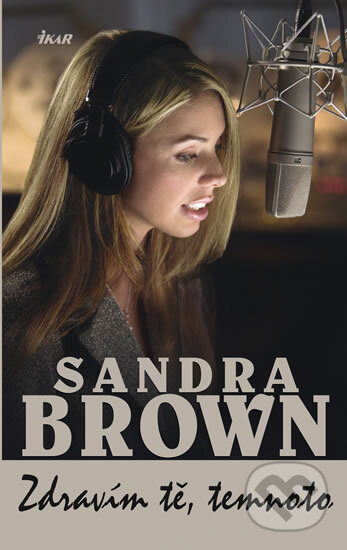 Kniha: Zdravím tě, temnoto (Sandra Brown). Ikar CZ, 2012 Kniha: Zdravím tě, temnoto (Sandra Brown). Ikar CZ, 2012