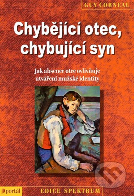 Kniha: Chybějící otec, chybující syn (Guy Corneau). Portál, 2012 Kniha: Chybějící otec, chybující syn (Guy Corneau). Portál, 2012
