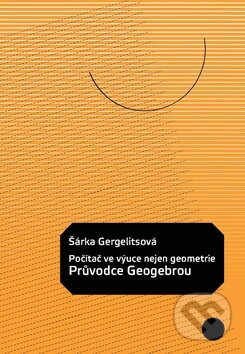 Kniha: Počítač ve výuce nejen geometrie: Průvodce Geogebrou (Šárka Gergelitsová). Generation Europe, 2012 Kniha: Počítač ve výuce nejen geometrie: Průvodce Geogebrou (Šárka Gergelitsová). Generation Europe, 2012