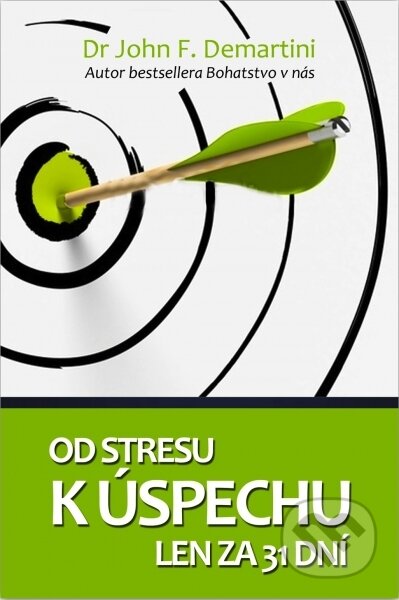 Kniha: Od stresu k úspechu len za 31 dní (John F. Demartini). The Vision, 2012 Kniha: Od stresu k úspechu len za 31 dní (John F. Demartini). The Vision, 2012