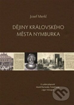 Kniha: Dějiny královského města Nymburka (Josef Merkl). Scriptorium, 2012 Kniha: Dějiny královského města Nymburka (Josef Merkl). Scriptorium, 2012
