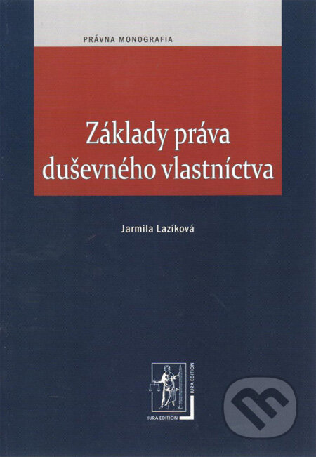 Kniha: Základy práva duševného vlastníctva (Jarmila Lazíková). Wolters Kluwer (Iura Edition), 2012 Kniha: Základy práva duševného vlastníctva (Jarmila Lazíková). Wolters Kluwer (Iura Edition), 2012