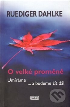 Kniha: O velké proměně (Ruediger Dahlke). Avanis, 2011 Kniha: O velké proměně (Ruediger Dahlke). Avanis, 2011