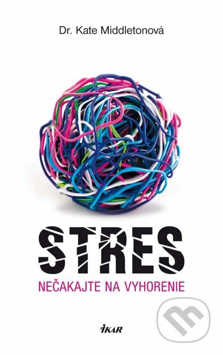 Kniha: Stres (Kate Middleton). Ikar, 2012 Kniha: Stres (Kate Middleton). Ikar, 2012