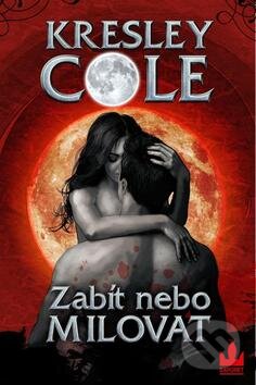 Kniha: Zabít nebo milovat (Kresley Cole). Baronet, 2012 Kniha: Zabít nebo milovat (Kresley Cole). Baronet, 2012
