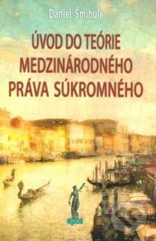 Kniha: Úvod do teórie medzinárodného práva súkromného (Daniel Šmihula). Epos, 2012 Kniha: Úvod do teórie medzinárodného práva súkromného (Daniel Šmihula). Epos, 2012