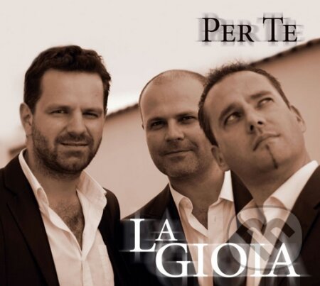 Hudobné CD: La Gioia: Per Te (Sony Music Entertainment). Sony Music Entertainment, 2012 Hudobné CD: La Gioia: Per Te (Sony Music Entertainment). Sony Music Entertainment, 2012