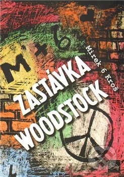 Zastávka Woodstock - Mirek Kroš, Pěkný ptáček press, 2012