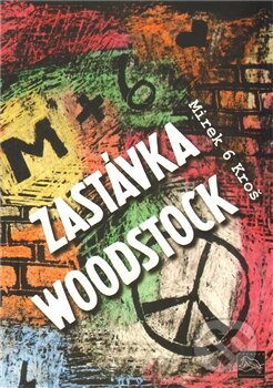 Kniha: Zastávka Woodstock (Mirek Kroš). Pěkný ptáček press, 2012 Kniha: Zastávka Woodstock (Mirek Kroš). Pěkný ptáček press, 2012