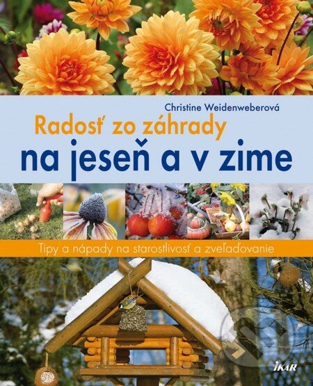 Kniha: Radosť zo záhrady na jeseň a v zime (Christine Weidenweberová). Ikar, 2012 Kniha: Radosť zo záhrady na jeseň a v zime (Christine Weidenweberová). Ikar, 2012