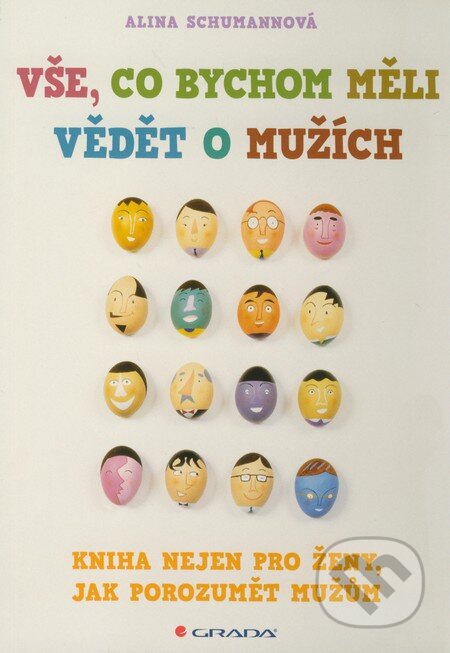 Kniha: Vše, co bychom měli vědět o mužích (Alina Schumann). Grada, 2012 Kniha: Vše, co bychom měli vědět o mužích (Alina Schumann). Grada, 2012