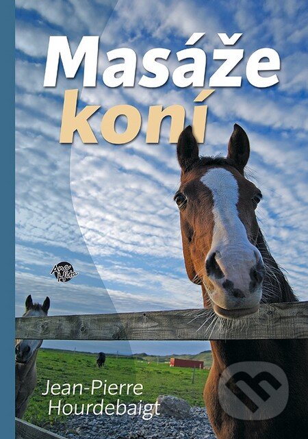 Kniha: Masáže koní (Jean-Pierre Hourdebaigt). Anahita, 2012 Kniha: Masáže koní (Jean-Pierre Hourdebaigt). Anahita, 2012