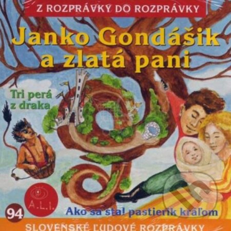 Audiokniha: Janko Gondášik a zlatá pani, Tri perá z draka, Ako sa stal pastierik kráľom (Lucia Blašková). A.L.I. Audiokniha: Janko Gondášik a zlatá pani, Tri perá z draka, Ako sa stal pastierik kráľom (Lucia Blašková). A.L.I.