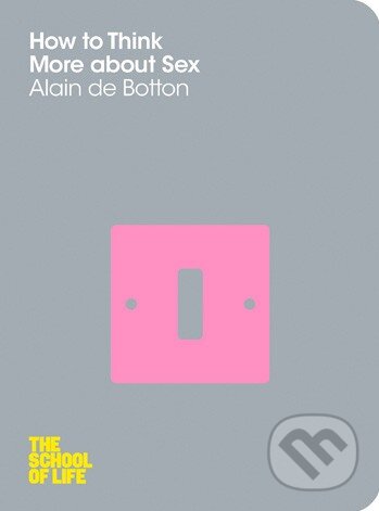 Kniha: How to Think More About Sex (Alain de Botton). Pan Macmillan, 2012 Kniha: How to Think More About Sex (Alain de Botton). Pan Macmillan, 2012