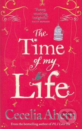 Kniha: The Time of My Life (Cecelia Ahern). HarperCollins, 2012 Kniha: The Time of My Life (Cecelia Ahern). HarperCollins, 2012