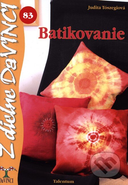Kniha: Batikovanie (Judit Tószegi). Talentum, 2012 Kniha: Batikovanie (Judit Tószegi). Talentum, 2012