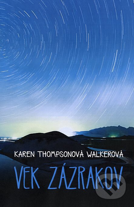 Kniha: Vek zázrakov (Karen Thompson Walker). Fortuna Libri, 2012 Kniha: Vek zázrakov (Karen Thompson Walker). Fortuna Libri, 2012