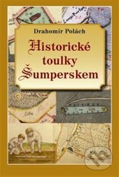 Kniha: Historické toulky Šumperskem (Drahomír Polách). Pavel Ševčík - VEDUTA, 2012 Kniha: Historické toulky Šumperskem (Drahomír Polách). Pavel Ševčík - VEDUTA, 2012