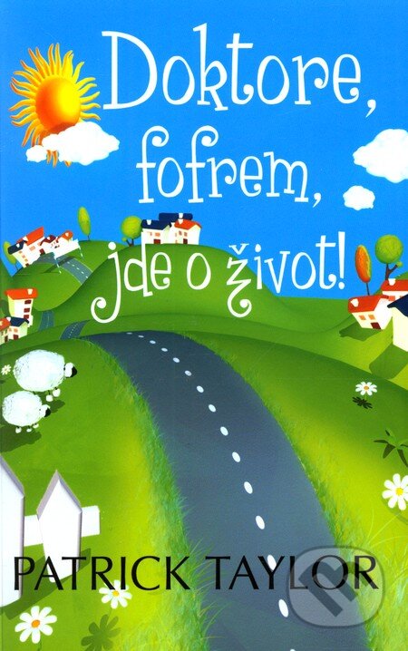 Kniha: Doktore, fofrem, jde o život! (Patrick Taylor). Leda, 2012 Kniha: Doktore, fofrem, jde o život! (Patrick Taylor). Leda, 2012