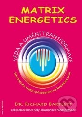 Kniha: Matrix Energetics - Umění transformace (Richard Bartlett). Anch-books, 2012 Kniha: Matrix Energetics - Umění transformace (Richard Bartlett). Anch-books, 2012