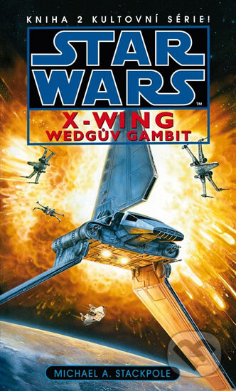Kniha: Star Wars X-Wing 2: Wedgův gambit (Michael A. Stackpole). Egmont ČR, 2012 Kniha: Star Wars X-Wing 2: Wedgův gambit (Michael A. Stackpole). Egmont ČR, 2012