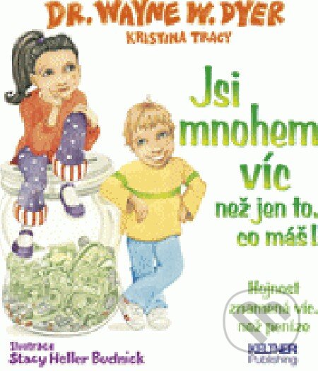 Kniha: Jsi mnohem víc, než jen to, co máš! (Waine W. Dyer). Keltner Publishing, 2012 Kniha: Jsi mnohem víc, než jen to, co máš! (Waine W. Dyer). Keltner Publishing, 2012