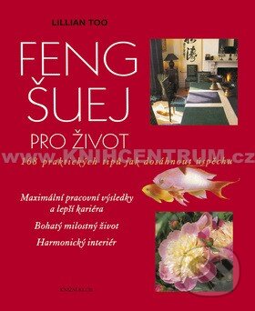Kniha: Feng šuej pro život (Lillian Too). Ikar CZ, 2012 Kniha: Feng šuej pro život (Lillian Too). Ikar CZ, 2012