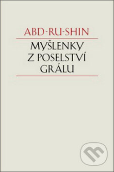 Kniha: Myšlenky z Poselství Grálu (Abd-ru-shin). Integrál, 2012 Kniha: Myšlenky z Poselství Grálu (Abd-ru-shin). Integrál, 2012