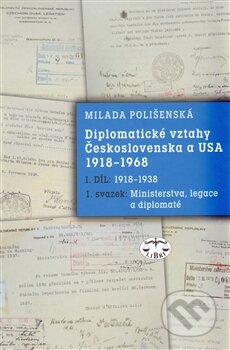 Kniha: Diplomatické vztahy Československa a USA 1918-1968 1. díl (Milada Polišenská). Libri, 2012 Kniha: Diplomatické vztahy Československa a USA 1918-1968 1. díl (Milada Polišenská). Libri, 2012