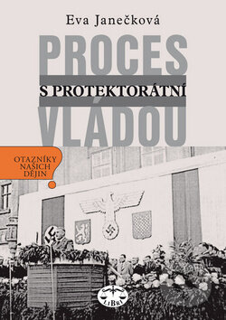 Kniha: Proces s protektorátní vládou (Eva Janečková). Libri, 2012 Kniha: Proces s protektorátní vládou (Eva Janečková). Libri, 2012