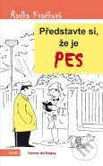 Kniha: Představte si, že je pes (Radka Kvačková). Motto, 2012 Kniha: Představte si, že je pes (Radka Kvačková). Motto, 2012