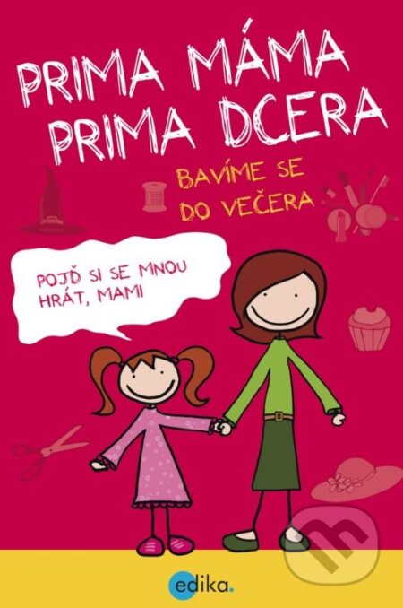 Kniha: Prima máma, prima dcera – bavíme se do večera (Karolin Küntzelová). Edika, 2012 Kniha: Prima máma, prima dcera – bavíme se do večera (Karolin Küntzelová). Edika, 2012