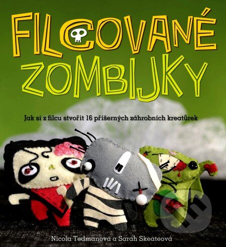 Kniha: Filcované zombijky (Nicole Tedmanová a Sarah Skateová). CPRESS, 2012 Kniha: Filcované zombijky (Nicole Tedmanová a Sarah Skateová). CPRESS, 2012